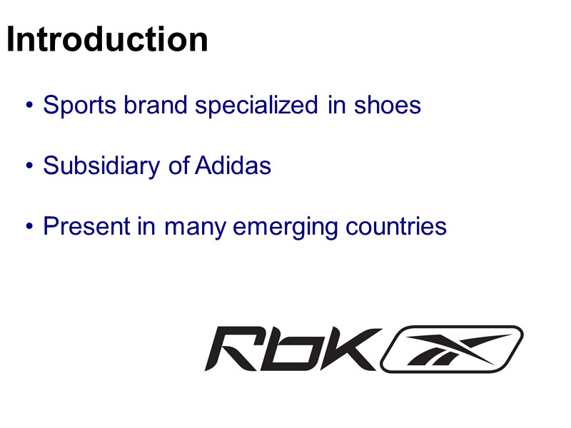 Sports brand specialized in shoes  Subsidiary of Adidas  Present in many emerging